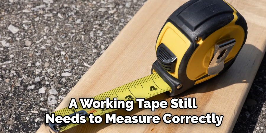 A Working Tape Still 
Needs to Measure Correctly