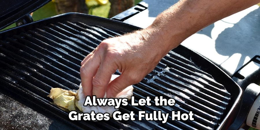 Always Let the 
Grates Get Fully Hot