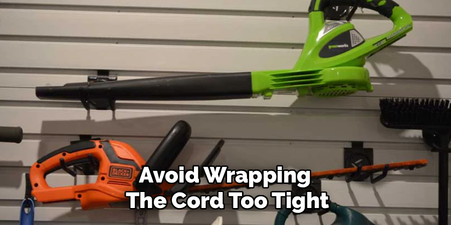 Avoid Wrapping 
The Cord Too Tight