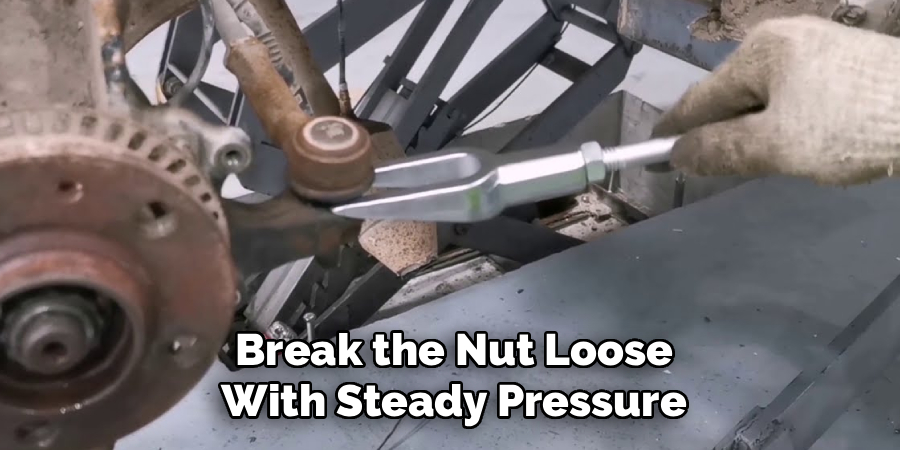 Break the Nut Loose
With Steady Pressure