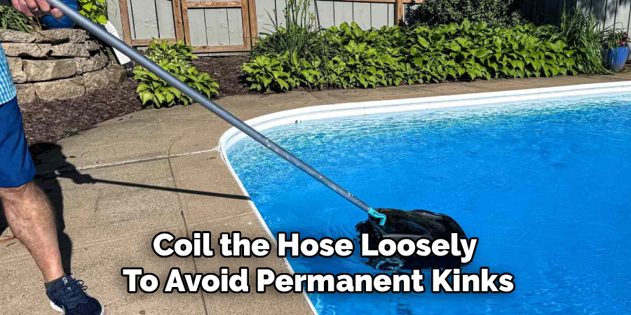 Coil the Hose Loosely
To Avoid Permanent Kinks
