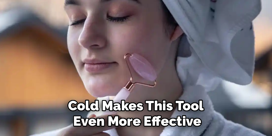 Cold Makes This Tool 
Even More Effective