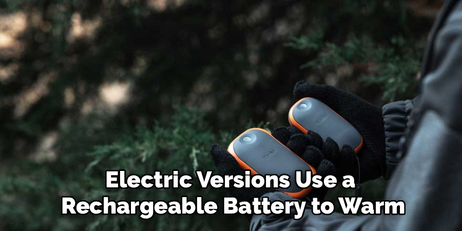Electric Versions Use a
Rechargeable Battery to Warm