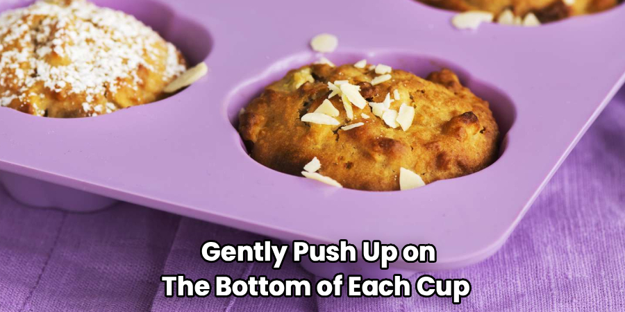 Gently Push Up on The Bottom of Each Cup