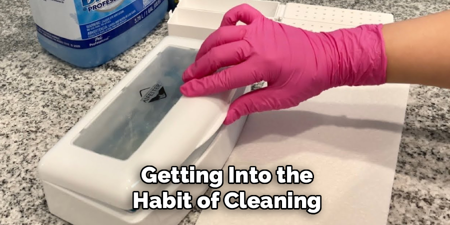 Getting Into the
Habit of Cleaning