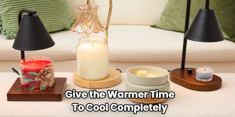 Give the Warmer Time
To Cool Completely