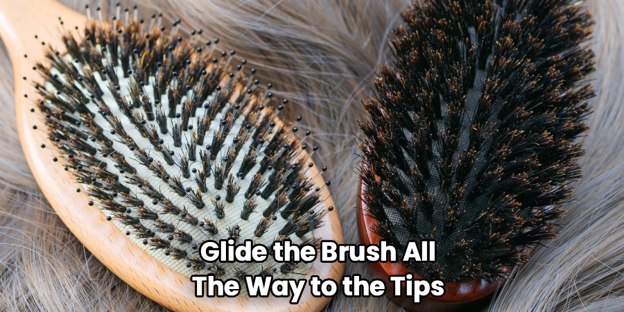 Glide the Brush All
The Way to the Tips