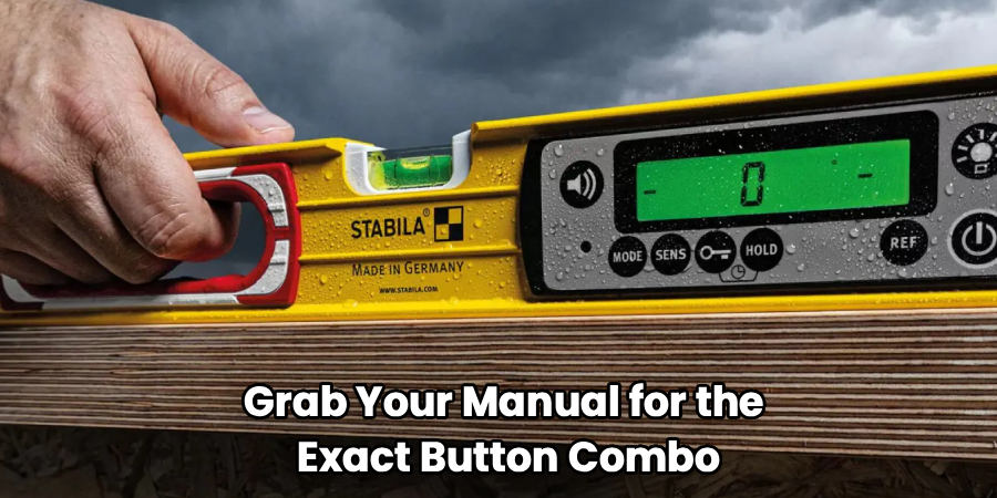 Grab Your Manual for the
Exact Button Combo
