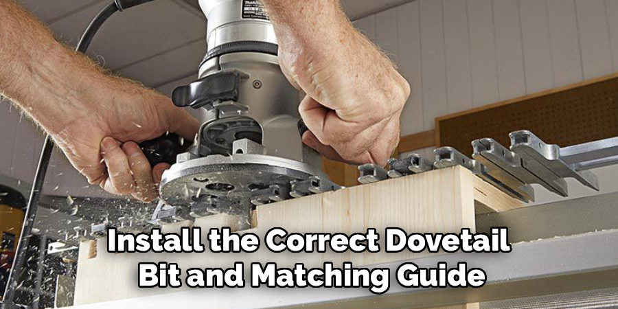 Install the Correct Dovetail 
Bit and Matching Guide