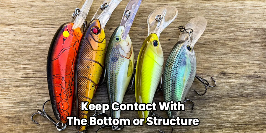 Keep Contact With
The Bottom or Structure