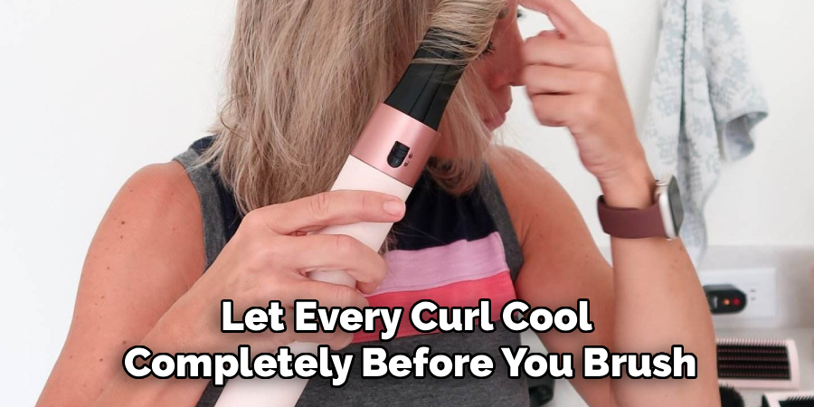 Let Every Curl Cool
Completely Before You Brush