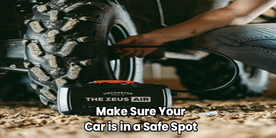 Make Sure Your
Car is in a Safe Spot