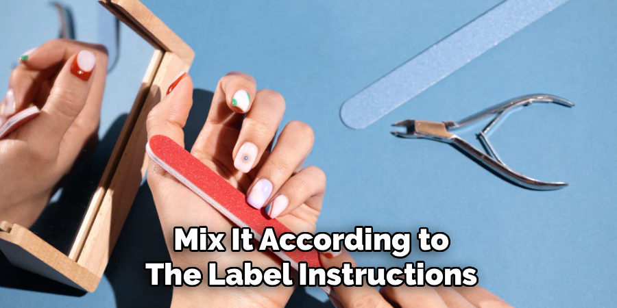 Mix It According to
The Label Instructions