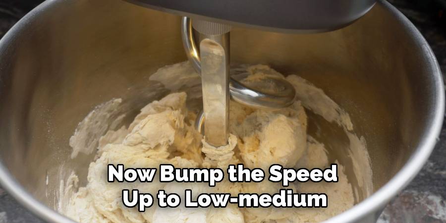 Now Bump the Speed 
Up to Low-medium