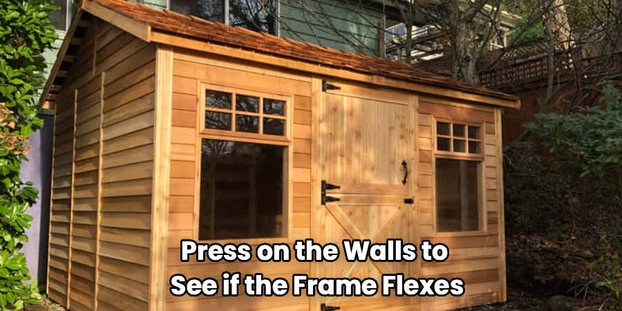 Press on the Walls to 
See if the Frame Flexes