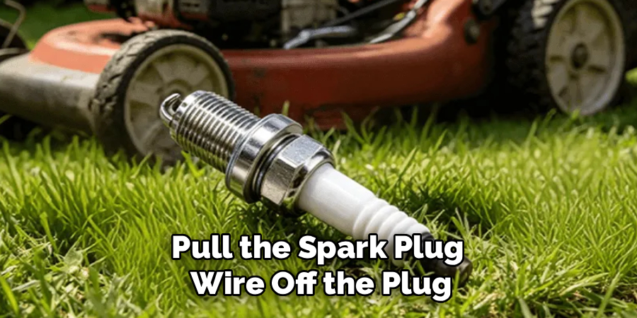 Pull the Spark Plug
Wire Off the Plug