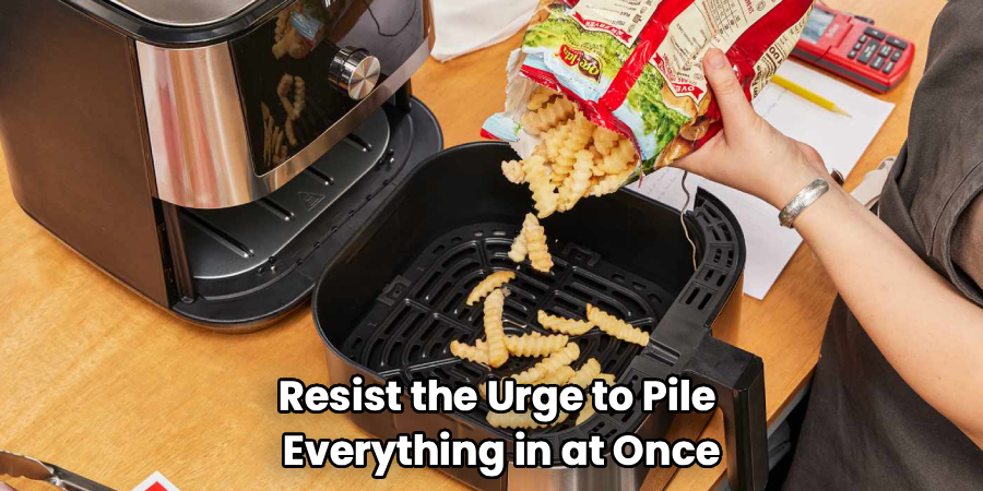 Resist the Urge to Pile
Everything in at Once