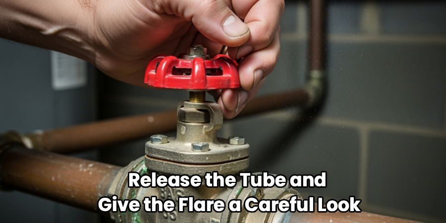 Release the Tube and
Give the Flare a Careful Look