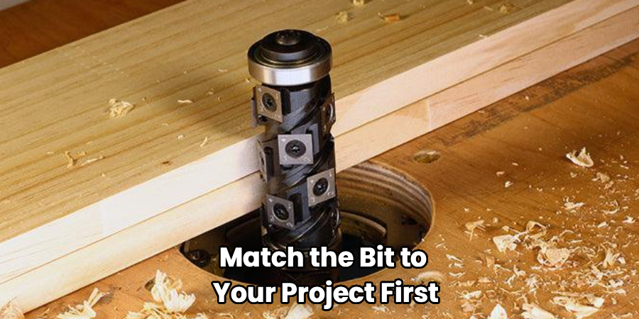 Match the Bit to
Your Project First