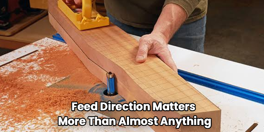 Feed Direction Matters
More Than Almost Anything