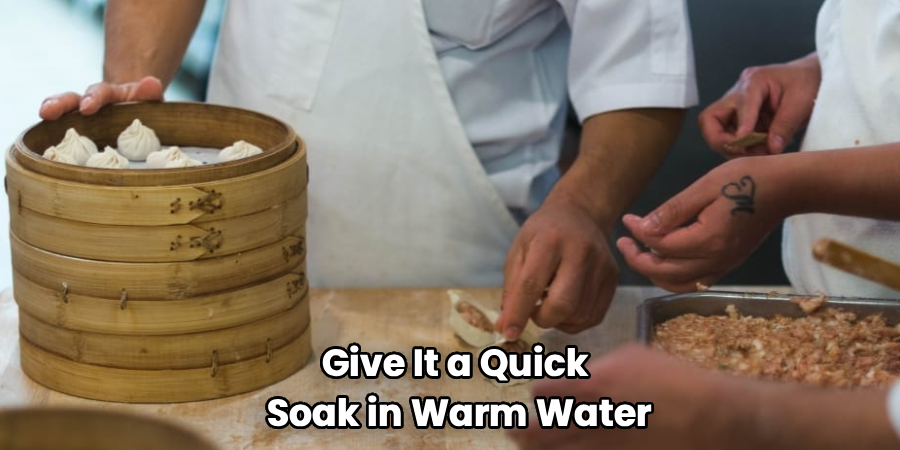 Give It a Quick 
Soak in Warm Water