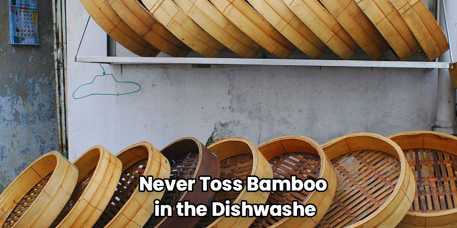 Never Toss Bamboo
 in the Dishwashe