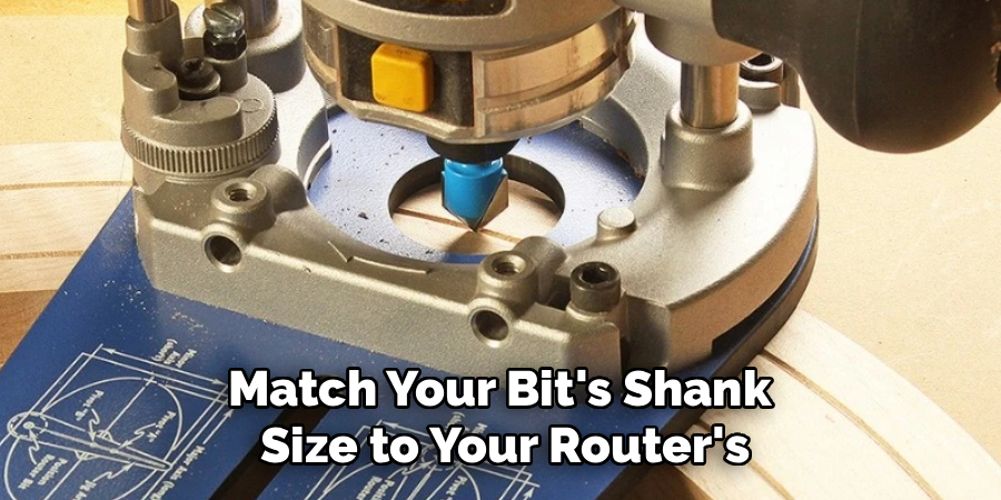 Match Your Bit's Shank 
Size to Your Router's