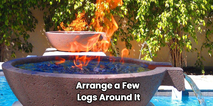 Arrange a Few
Logs Around It