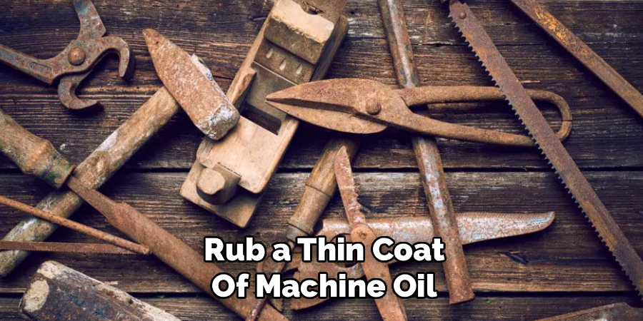 Rub a Thin Coat
Of Machine Oil