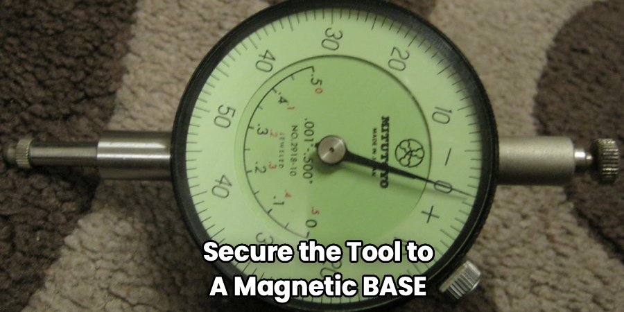 Secure the Tool to
A Magnetic BASE