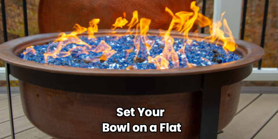 Set Your
Bowl on a Flat