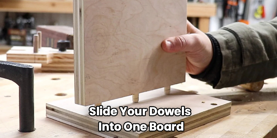 Slide Your Dowels 
Into One Board