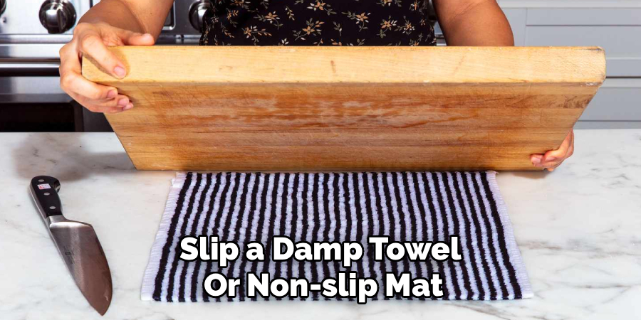 Slip a Damp Towel
Or Non-slip Mat