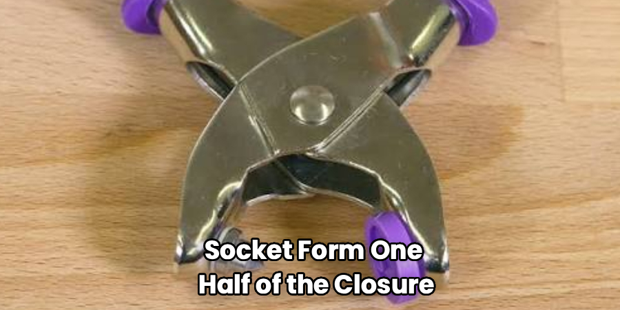 Socket Form One 
Half of the Closure