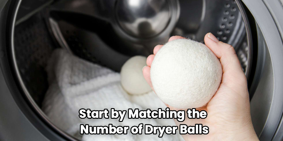 Start by Matching the
Number of Dryer Balls