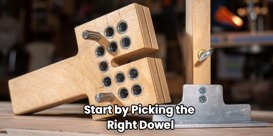 Start by Picking the
 Right Dowel