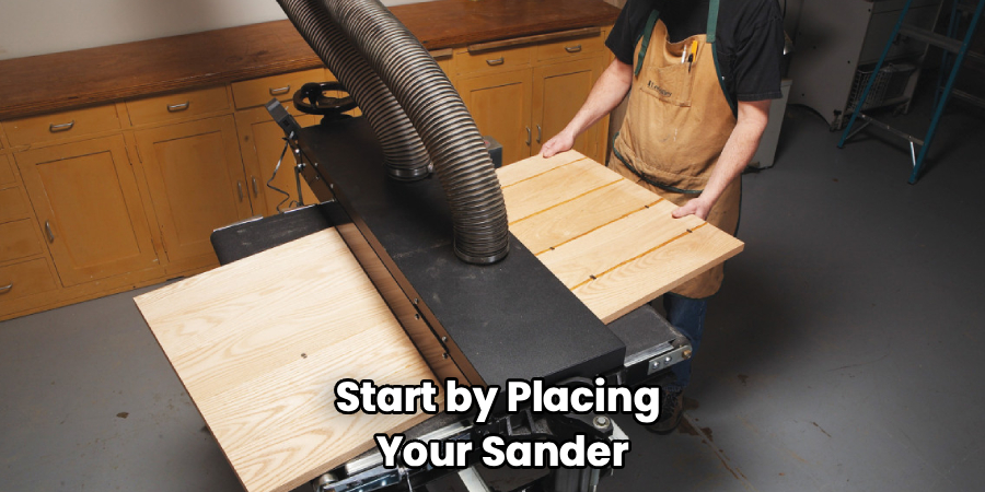 Start by Placing
Your Sander