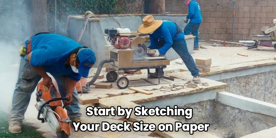 Start by Sketching 
Your Deck Size on Paper