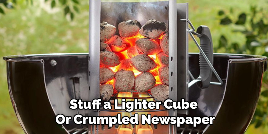 Stuff a Lighter Cube 
Or Crumpled Newspaper