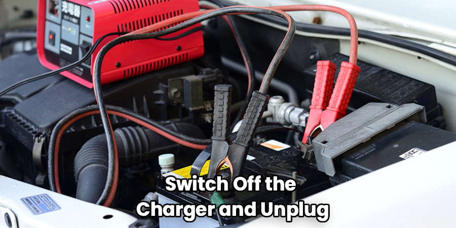 Switch Off the
Charger and Unplug