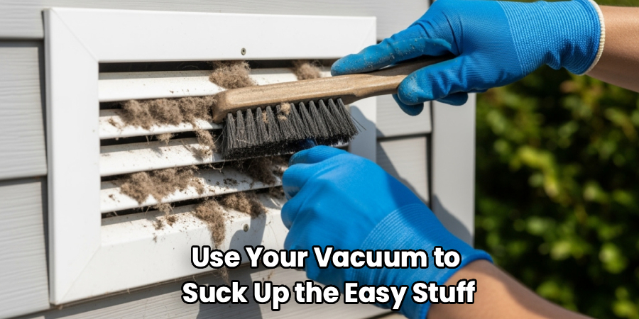Use Your Vacuum to
Suck Up the Easy Stuff