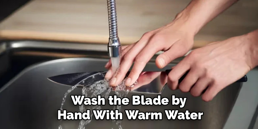 Wash the Blade by
Hand With Warm Water