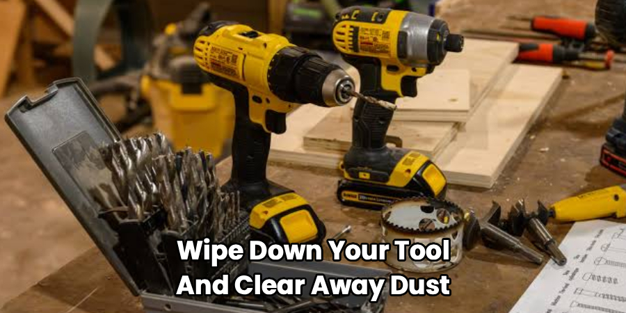 Wipe Down Your Tool
And Clear Away Dust