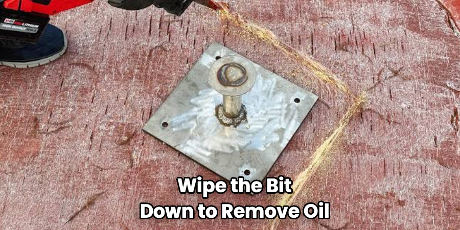 Wipe the Bit
Down to Remove Oil