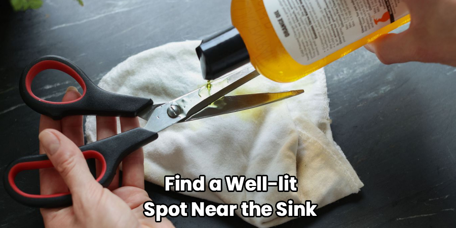 Find a Well-lit
Spot Near the Sink
