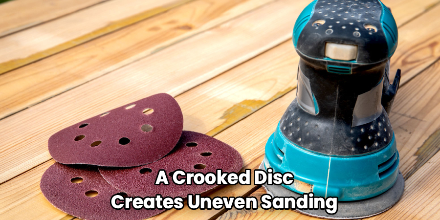 A Crooked Disc
Creates Uneven Sanding