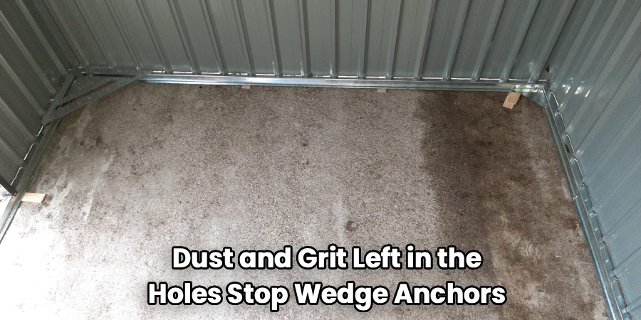 Dust and Grit Left in the
Holes Stop Wedge Anchors