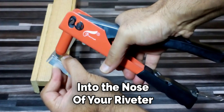 Into the Nose
Of Your Riveter