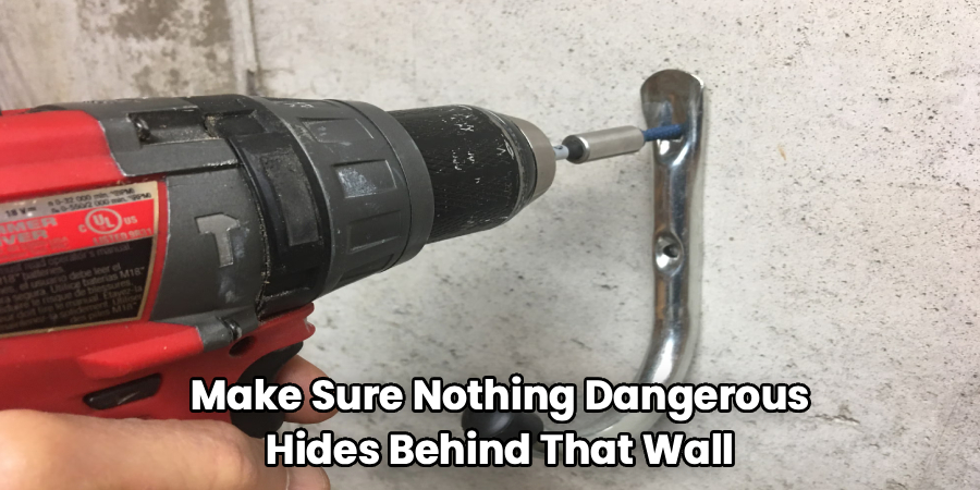 Make Sure Nothing Dangerous
Hides Behind That Wall