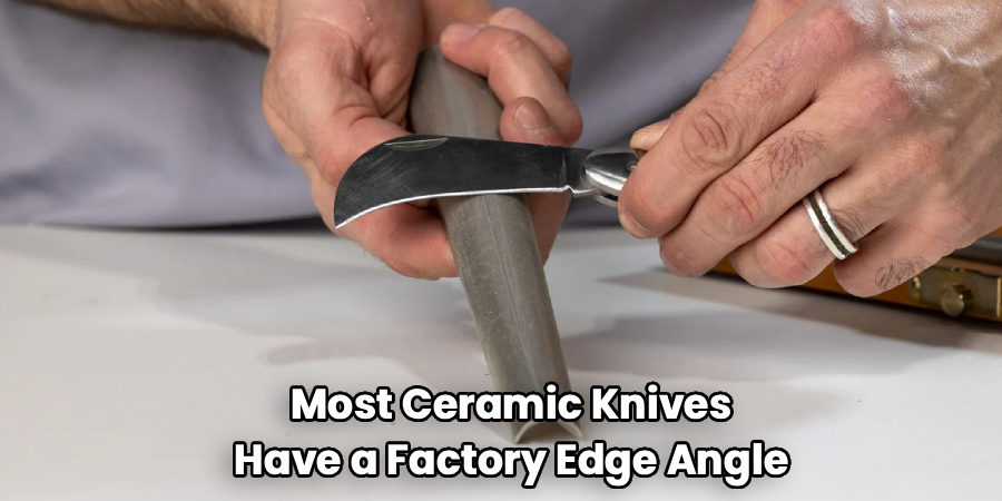 Most Ceramic Knives
Have a Factory Edge Angle